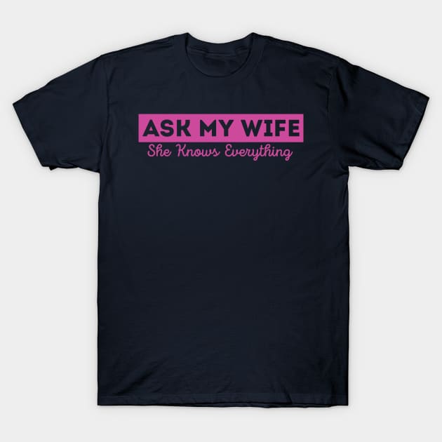 Ask My Wife She Knows Everything Funny Vintage Husband T-Shirt by Gaming champion